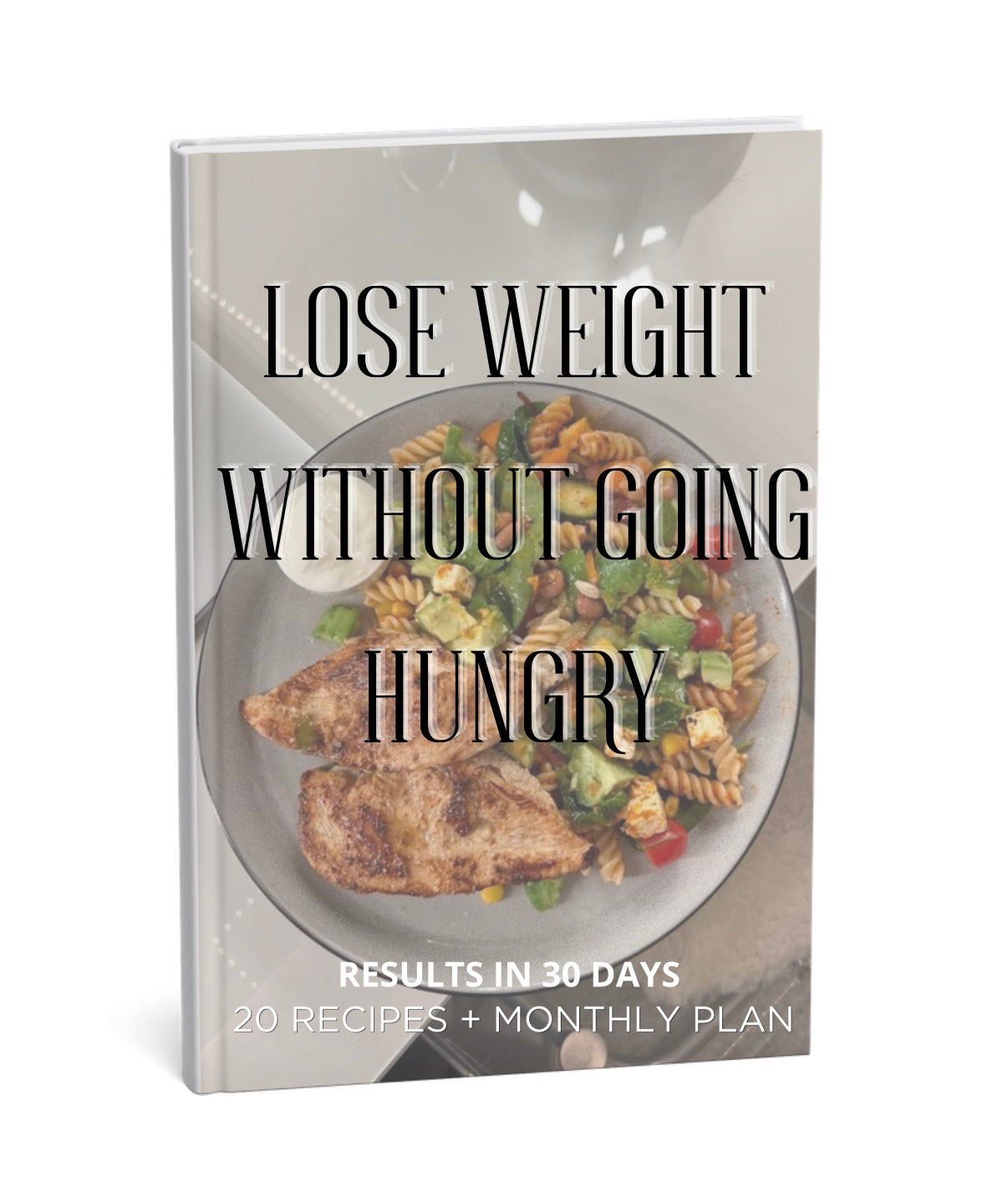 Lose Weight Without feeling Hungry (20 recipes + Easy Plan)